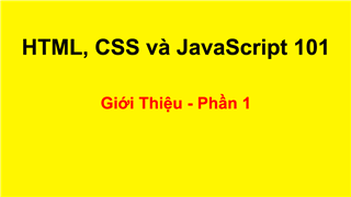 HTML, CSS và JavaScript 101 - Phần 1